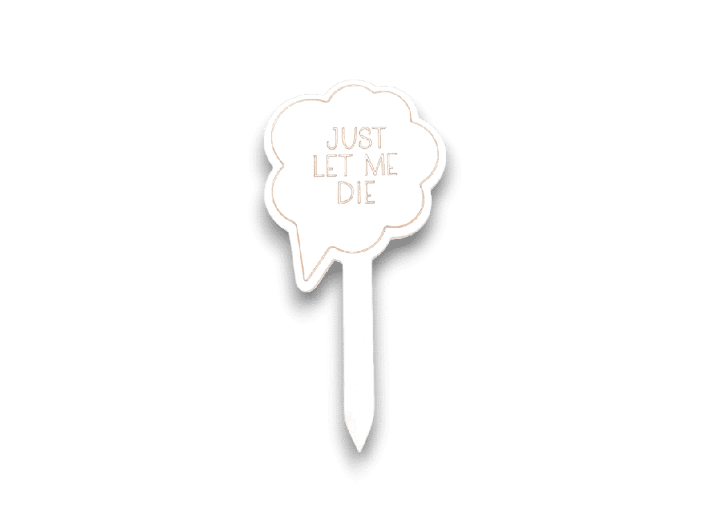 Pflanzenstecker „JUST LET ME DIE“ aus Hol