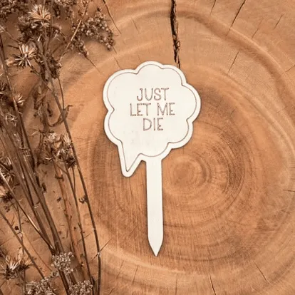 Pflanzenstecker aus Holz mit Spruch – „JUST LET ME DIE“