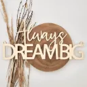 Motivationsspruch aus Holz „Always Dream BIG“