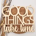 Motivationsspruch aus Holz „Good things take time“