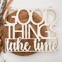 Motivationsspruch aus Holz „Good things take time“