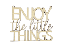 Holzschriftzug „Enjoy the little things“ Motivation aus Holz